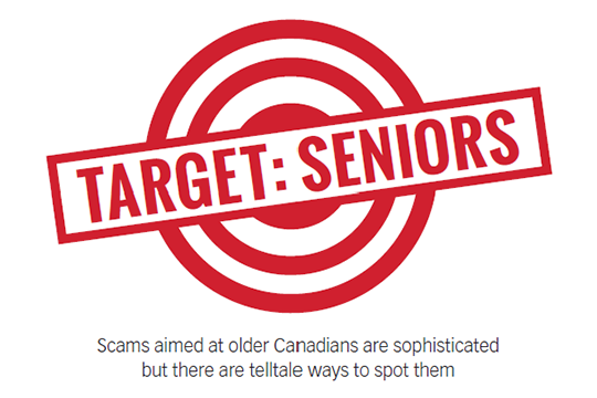 Target : Seniors Target : Seniors — Scams aimed at older Canadians are sophisticated but there are telltale ways to spot them.