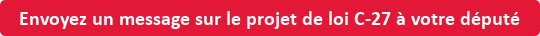 Bouton : Envoyez un message sur le projet de loi C-27 à votre deputé.
